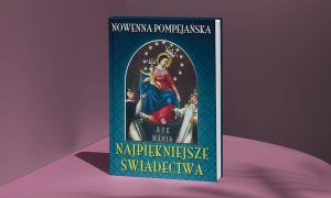 Nowenna pompejańska. Najpiękniejsze świadectwa