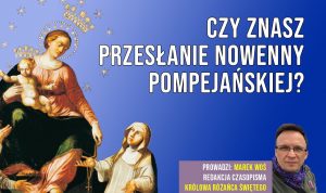 Czy znasz przesłanie nowenny pompejańskiej?