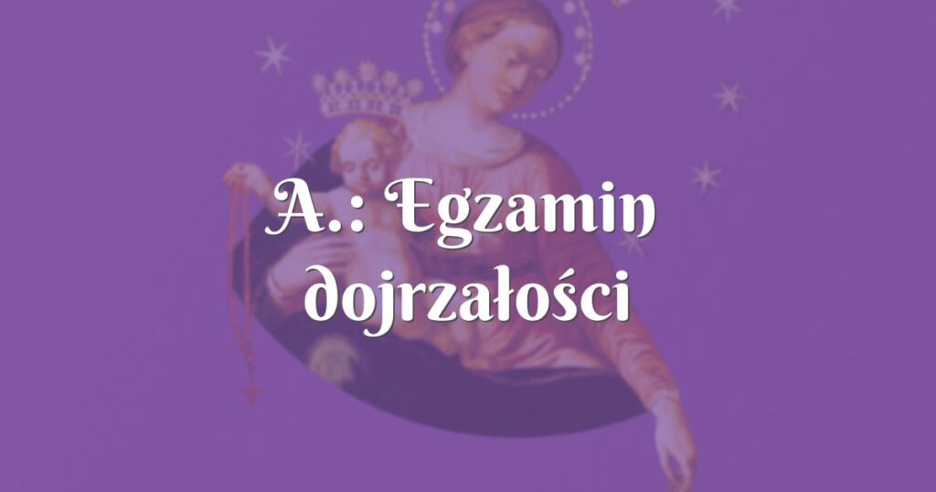 a.: egzamin dojrzałości