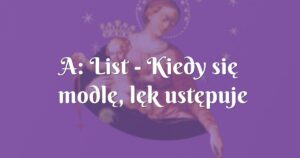 a: list kiedy się modlę, lęk ustępuje