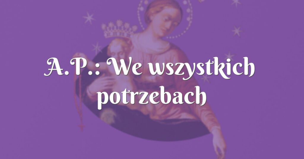 a.p.: we wszystkich potrzebach