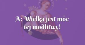 a: wielka jest moc tej modlitwy!