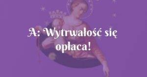 a: wytrwałość się opłaca!