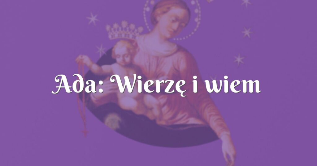 ada: wierzę i wiem