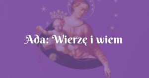 ada: wierzę i wiem