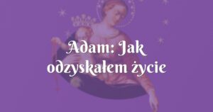 adam: jak odzyskałem życie