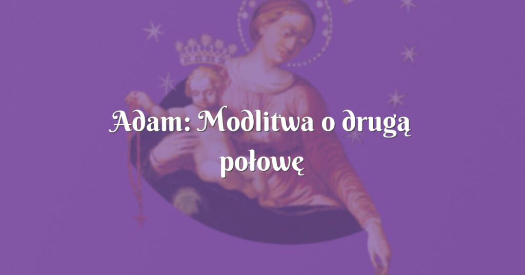 adam: modlitwa o drugą połowę