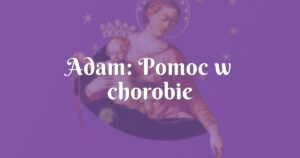 adam: pomoc w chorobie