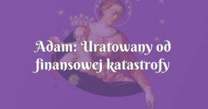 adam: uratowany od finansowej katastrofy