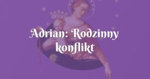 adrian: rodzinny konflikt