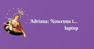 adriana: nowenna i… laptop