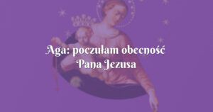 aga: poczułam obecność pana jezusa