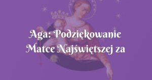 aga: podziękowanie matce najświętszej za otrzymane łaski