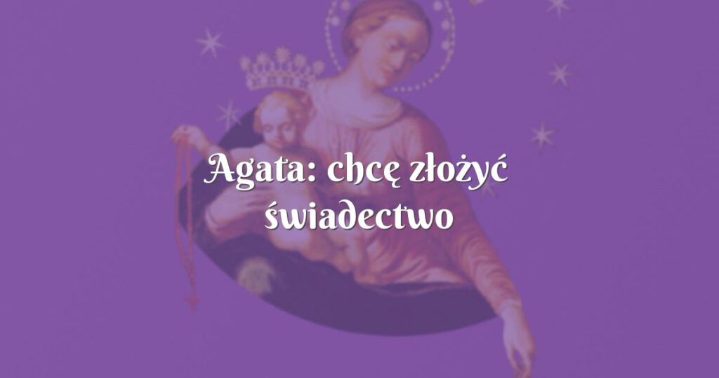 agata: chcę złożyć świadectwo