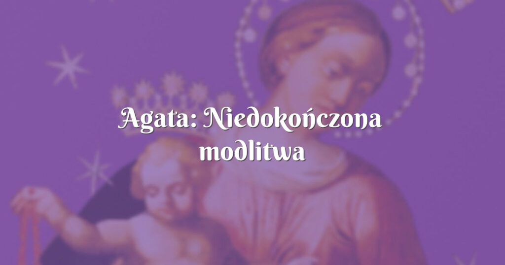 agata: niedokończona modlitwa