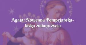 agata: nowenna pompejańska łaską zmiany życia