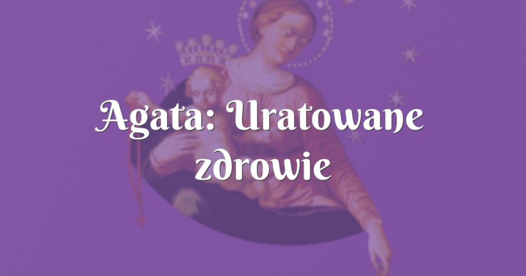 agata: uratowane zdrowie