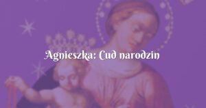 agnieszka: cud narodzin