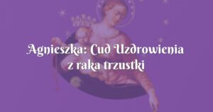 agnieszka: cud uzdrowienia z raka trzustki