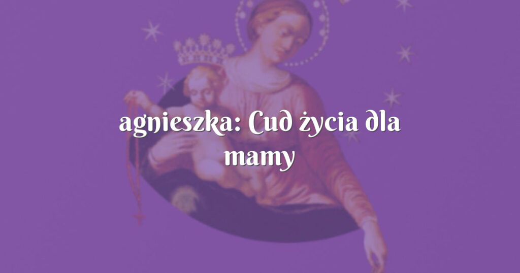 agnieszka: cud życia dla mamy