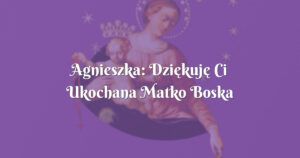 agnieszka: dziękuję ci ukochana matko boska