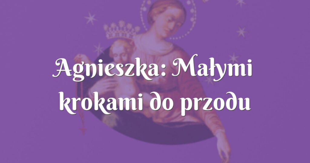 agnieszka: małymi krokami do przodu