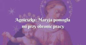 agnieszka: maryja pomogła mi przy obronie pracy magisterskiej