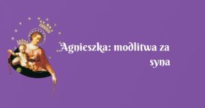 agnieszka: modlitwa za syna