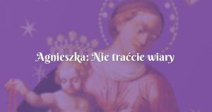 agnieszka: nie traćcie wiary