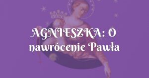 agnieszka: o nawrócenie pawła