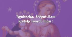 agnieszka: odpuściłam krytykę innych ludzi !