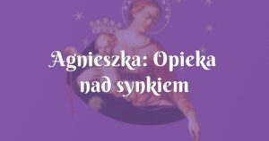 agnieszka: opieka nad synkiem