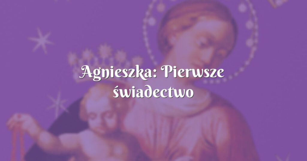 agnieszka: pierwsze świadectwo