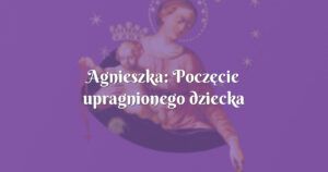 agnieszka: poczęcie upragnionego dziecka