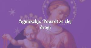 agnieszka: powrót ze złej drogi