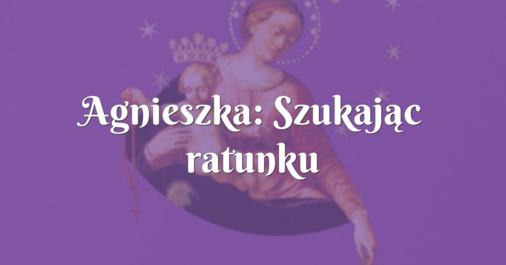 agnieszka: szukając ratunku