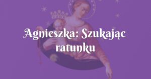 agnieszka: szukając ratunku