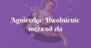 agnieszka: uwolnienie męża od zła