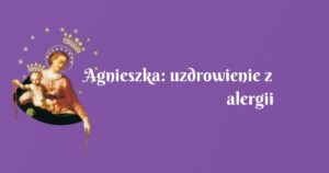 agnieszka: uzdrowienie z alergii