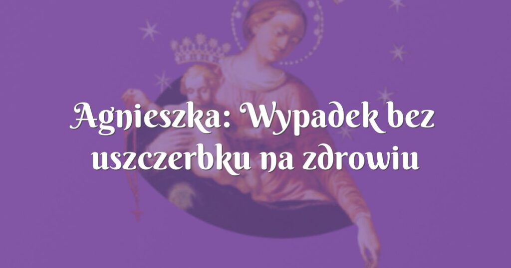 agnieszka: wypadek bez uszczerbku na zdrowiu