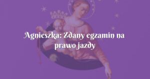 agnieszka: zdany egzamin na prawo jazdy