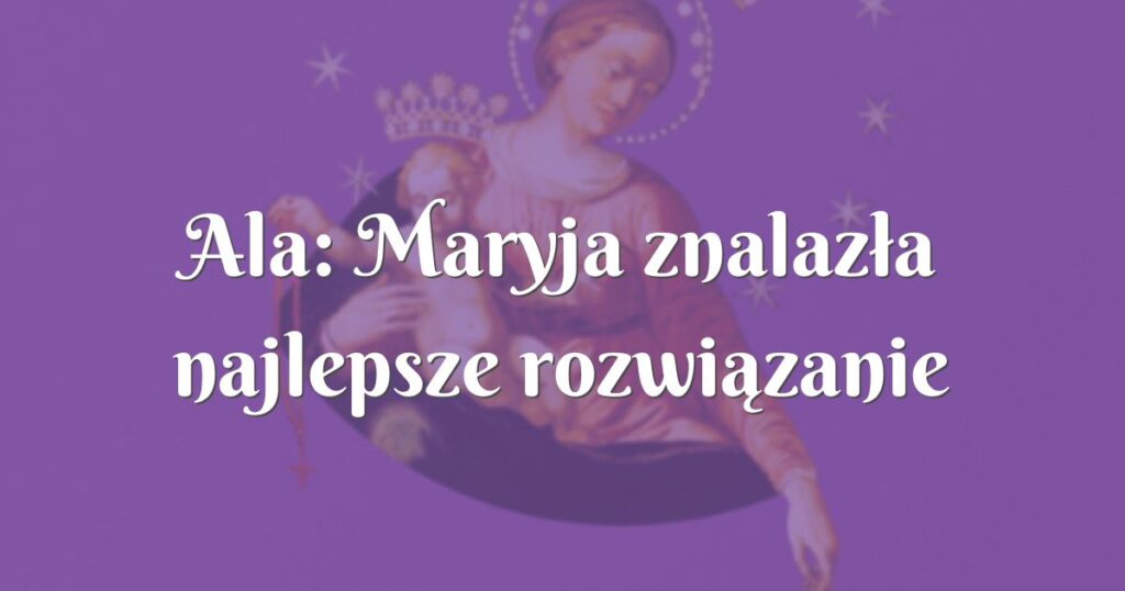 ala: maryja znalazła najlepsze rozwiązanie