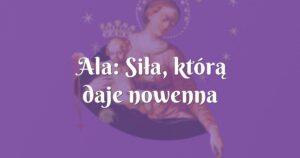 ala: siła, którą daje nowenna