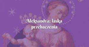 aleksandra: łaska przebaczenia