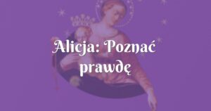 alicja: poznać prawdę