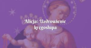 alicja: uzdrowienie kręgosłupa