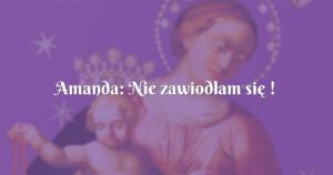 amanda: nie zawiodłam się !