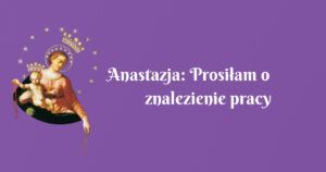 anastazja: prosiłam o znalezienie pracy