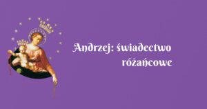 andrzej: świadectwo różańcowe