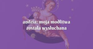 andzia: moja modlitwa została wysłuchana